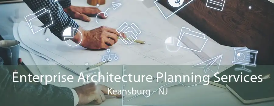 Enterprise Architecture Planning Services Keansburg - NJ