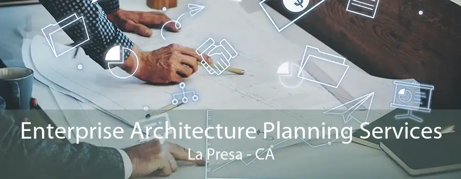 Enterprise Architecture Planning Services La Presa - CA