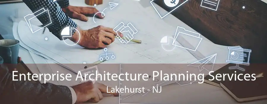 Enterprise Architecture Planning Services Lakehurst - NJ