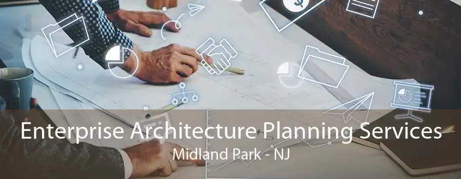 Enterprise Architecture Planning Services Midland Park - NJ