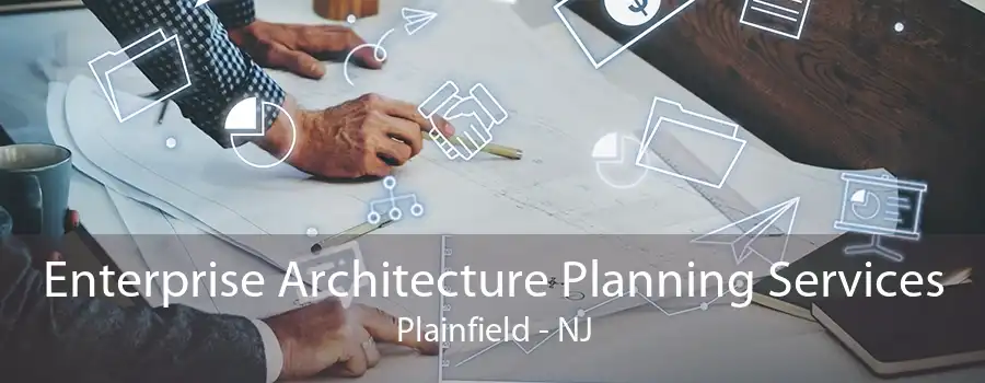 Enterprise Architecture Planning Services Plainfield - NJ