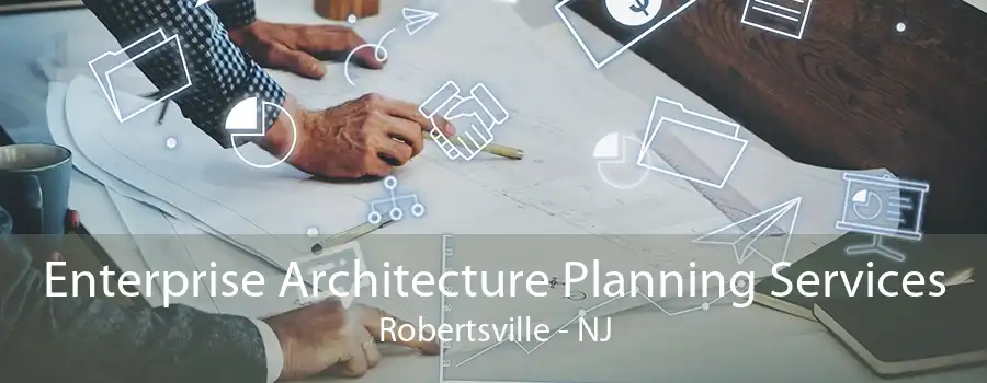 Enterprise Architecture Planning Services Robertsville - NJ