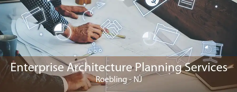 Enterprise Architecture Planning Services Roebling - NJ