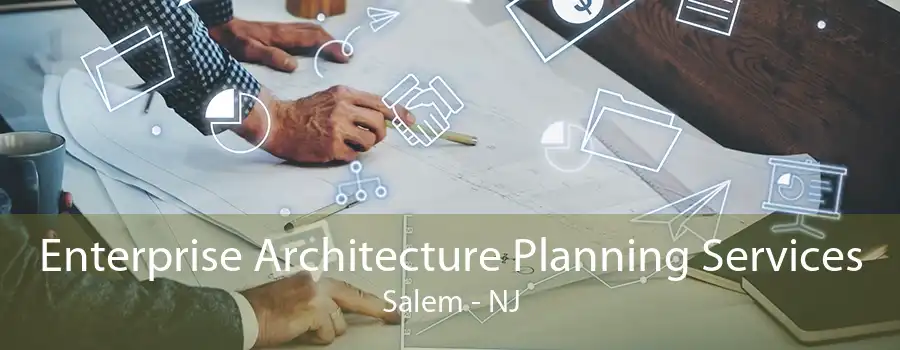 Enterprise Architecture Planning Services Salem - NJ