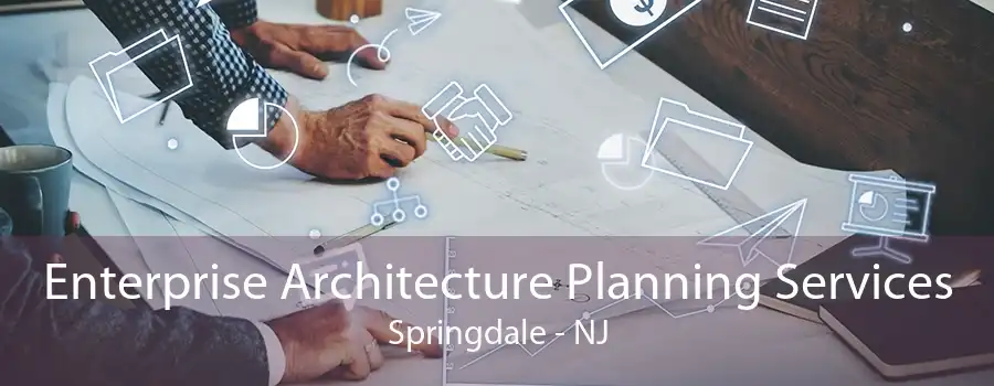 Enterprise Architecture Planning Services Springdale - NJ