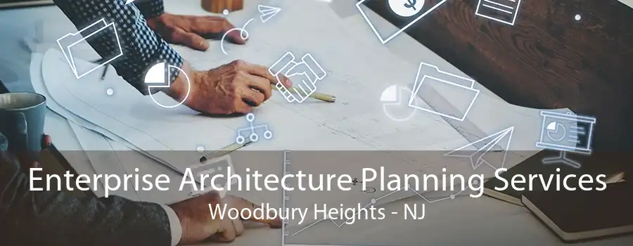 Enterprise Architecture Planning Services Woodbury Heights - NJ