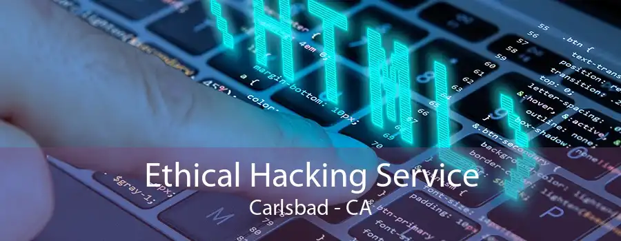 Ethical Hacking Service Carlsbad - CA