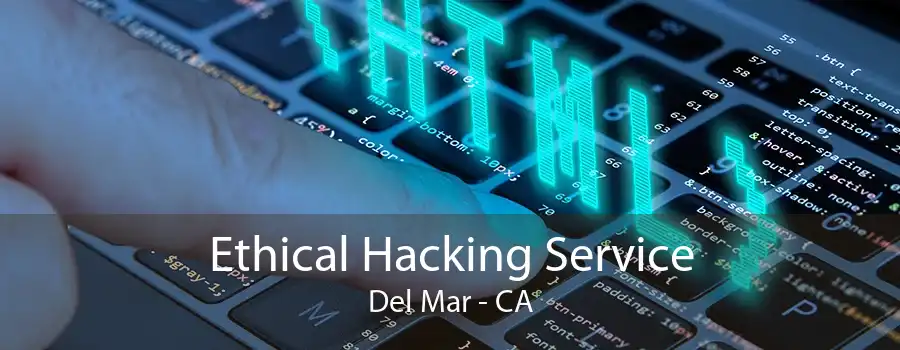 Ethical Hacking Service Del Mar - CA