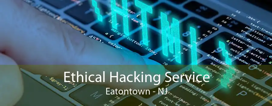 Ethical Hacking Service Eatontown - NJ