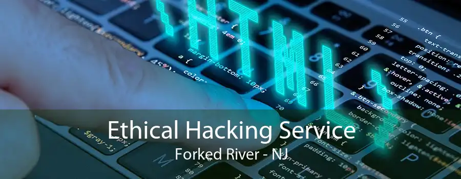 Ethical Hacking Service Forked River - NJ