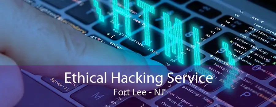 Ethical Hacking Service Fort Lee - NJ