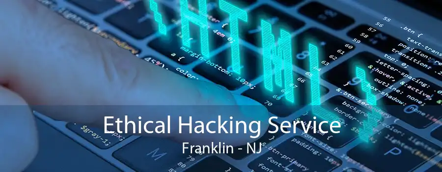 Ethical Hacking Service Franklin - NJ