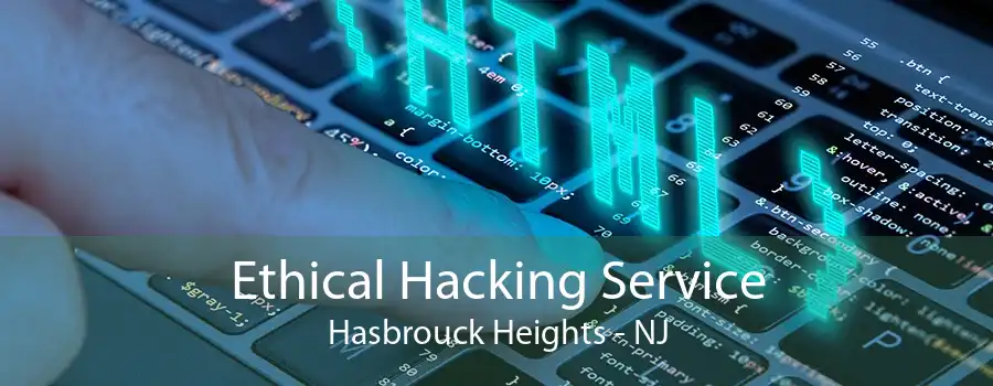 Ethical Hacking Service Hasbrouck Heights - NJ