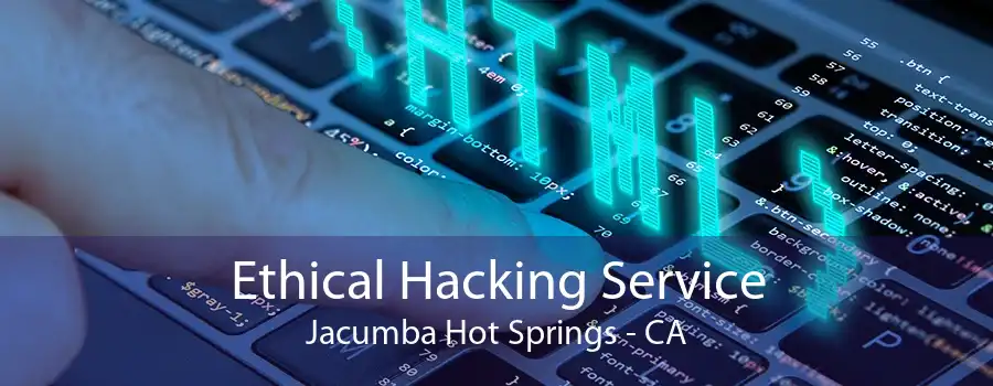 Ethical Hacking Service Jacumba Hot Springs - CA