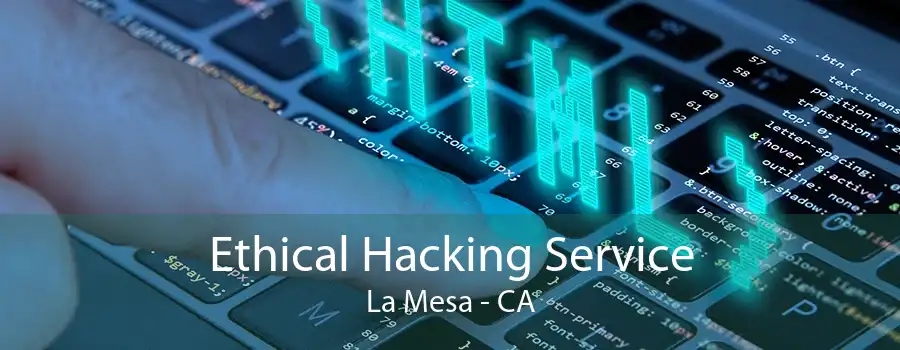 Ethical Hacking Service La Mesa - CA