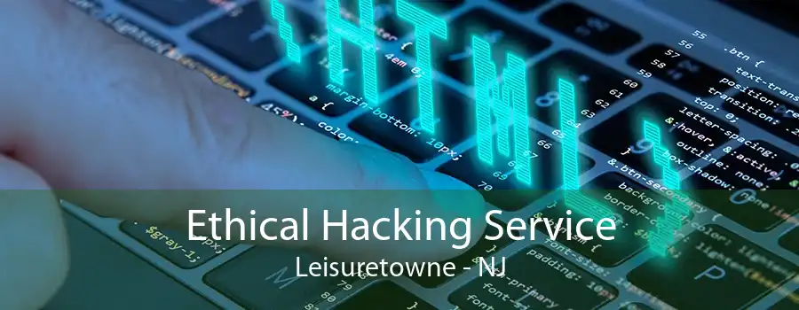 Ethical Hacking Service Leisuretowne - NJ