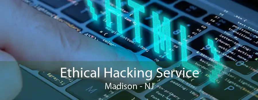 Ethical Hacking Service Madison - NJ