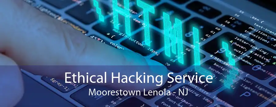 Ethical Hacking Service Moorestown Lenola - NJ