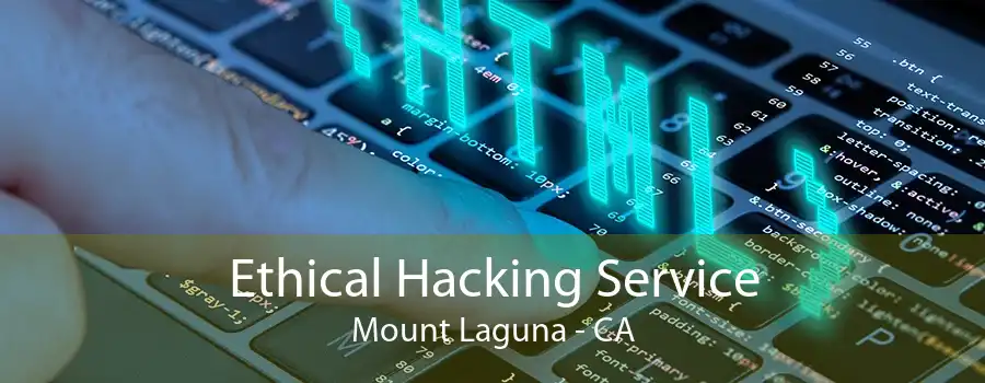 Ethical Hacking Service Mount Laguna - CA