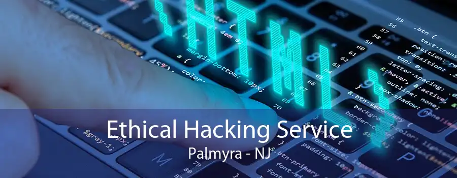 Ethical Hacking Service Palmyra - NJ