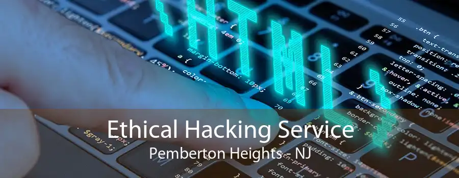 Ethical Hacking Service Pemberton Heights - NJ