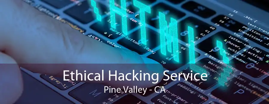 Ethical Hacking Service Pine Valley - CA