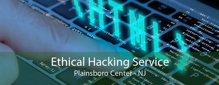 Ethical Hacking Service Plainsboro Center - NJ