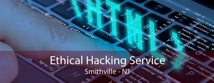 Ethical Hacking Service Smithville - NJ