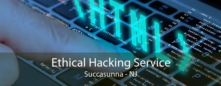 Ethical Hacking Service Succasunna - NJ