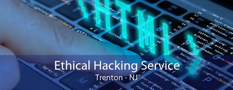 Ethical Hacking Service Trenton - NJ