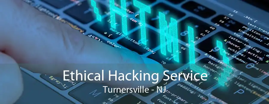 Ethical Hacking Service Turnersville - NJ