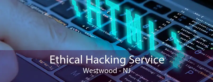 Ethical Hacking Service Westwood - NJ