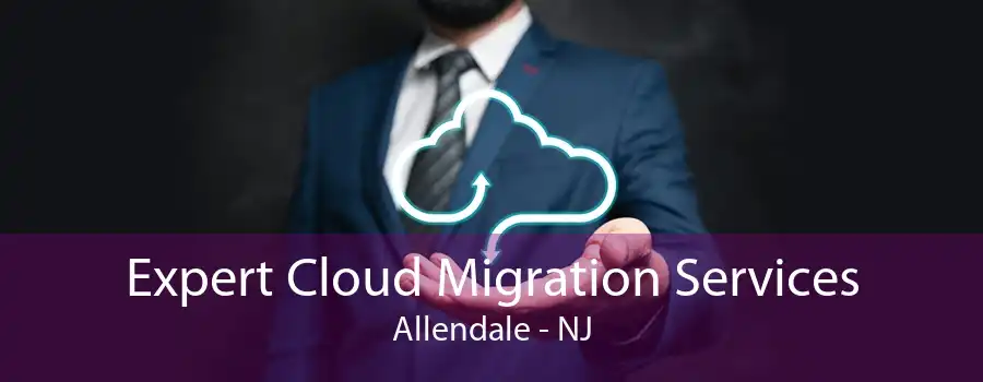 Expert Cloud Migration Services Allendale - NJ