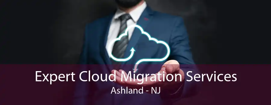 Expert Cloud Migration Services Ashland - NJ