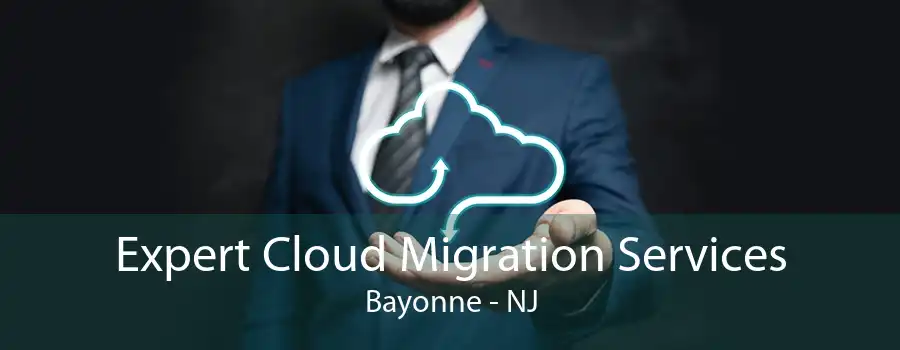 Expert Cloud Migration Services Bayonne - NJ