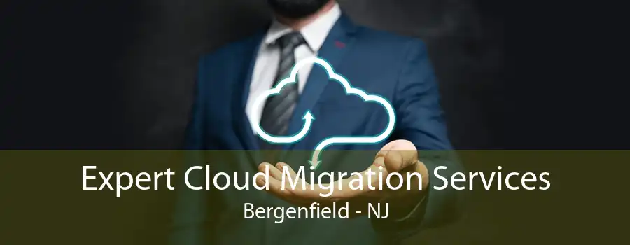 Expert Cloud Migration Services Bergenfield - NJ