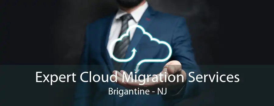 Expert Cloud Migration Services Brigantine - NJ