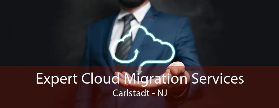 Expert Cloud Migration Services Carlstadt - NJ