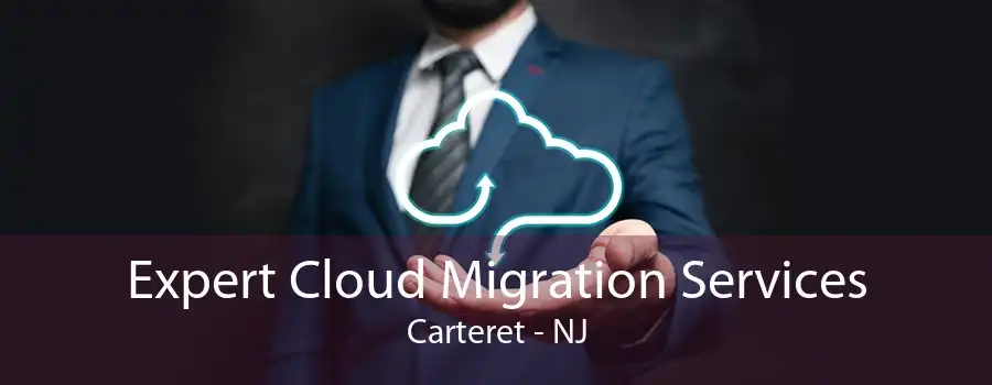 Expert Cloud Migration Services Carteret - NJ