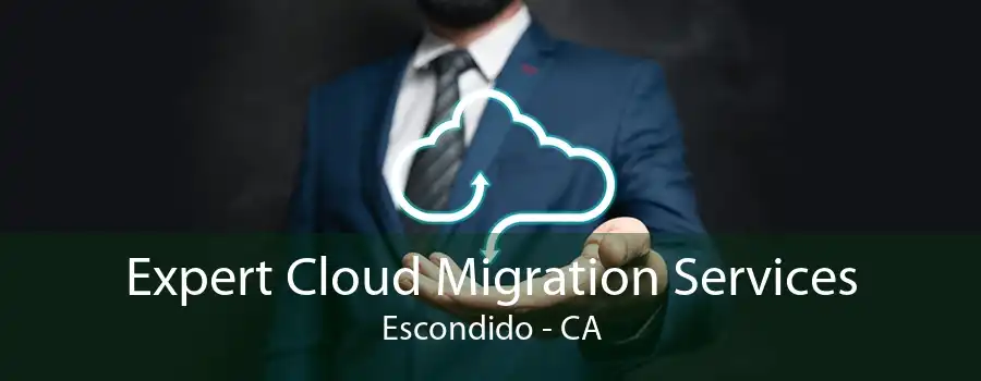 Expert Cloud Migration Services Escondido - CA