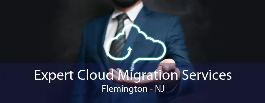 Expert Cloud Migration Services Flemington - NJ