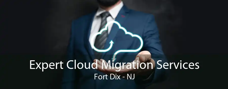 Expert Cloud Migration Services Fort Dix - NJ