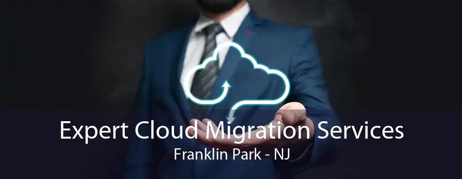 Expert Cloud Migration Services Franklin Park - NJ