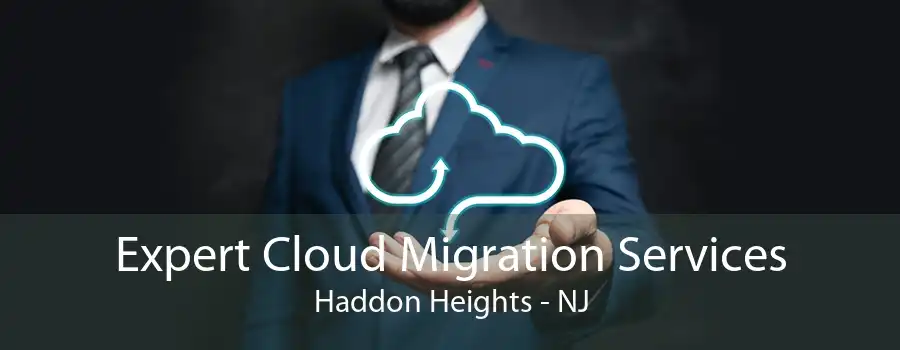 Expert Cloud Migration Services Haddon Heights - NJ