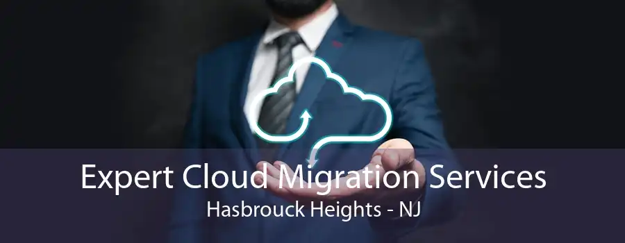 Expert Cloud Migration Services Hasbrouck Heights - NJ