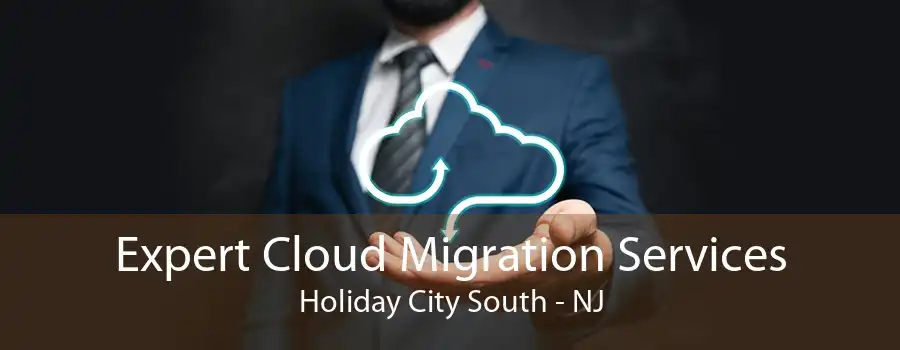 Expert Cloud Migration Services Holiday City South - NJ