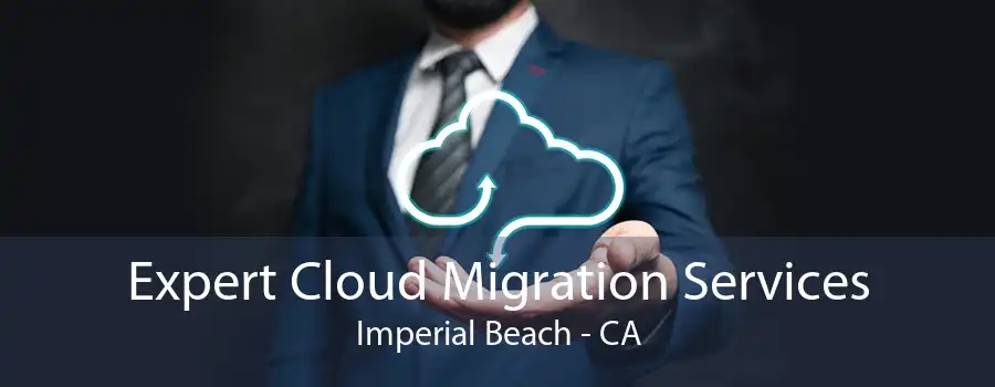 Expert Cloud Migration Services Imperial Beach - CA