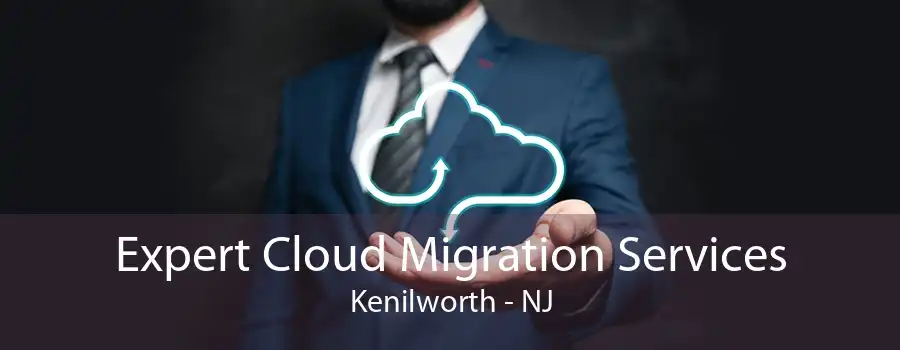 Expert Cloud Migration Services Kenilworth - NJ