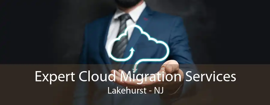 Expert Cloud Migration Services Lakehurst - NJ