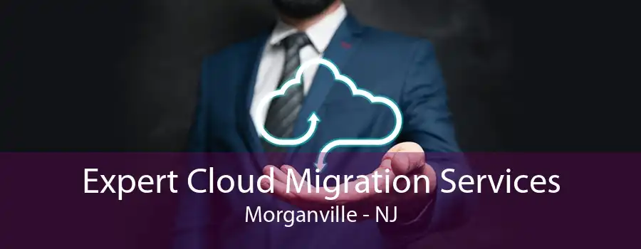 Expert Cloud Migration Services Morganville - NJ